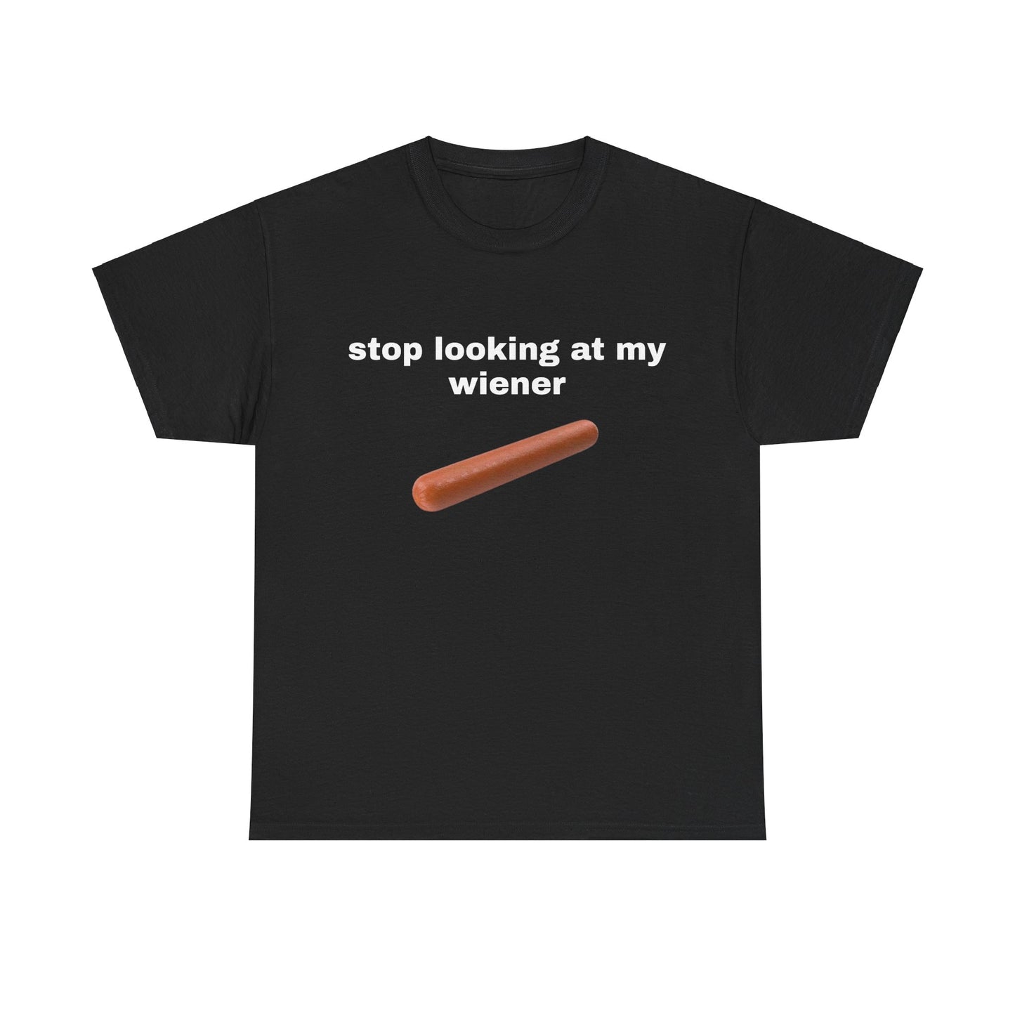 stop looking at my wiener T-Shirt