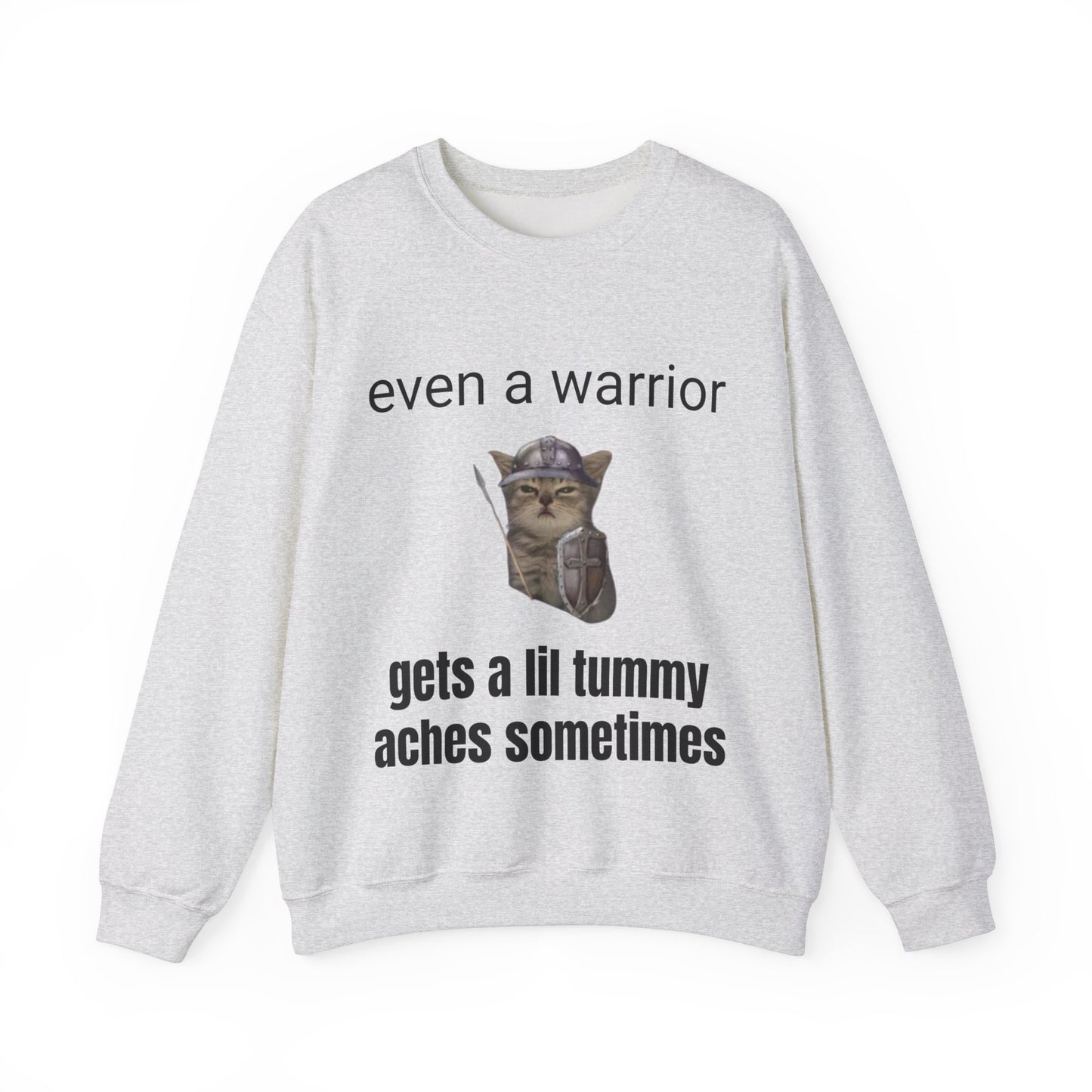 Even a warrior gets a lil tummy aches sometimes Crewneck