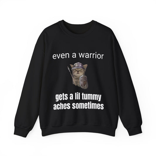 Even a warrior gets a lil tummy aches sometimes Crewneck