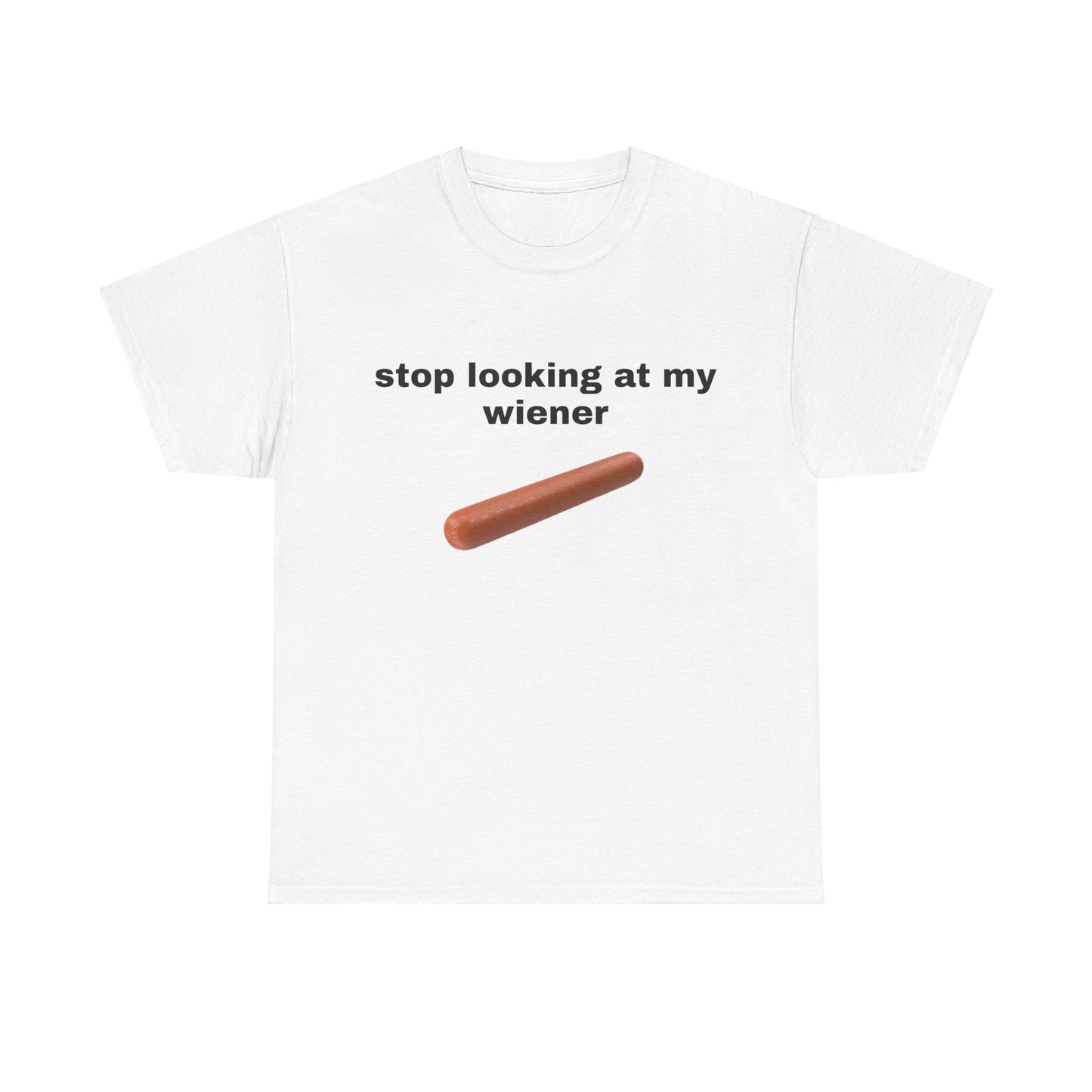 stop looking at my wiener T-Shirt