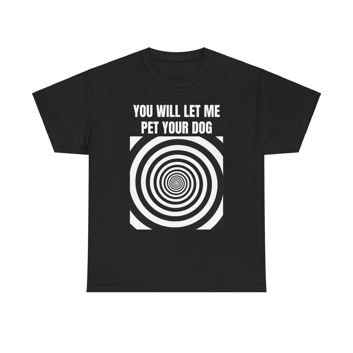 You Will Let Me Pet Your Dog T-Shirt