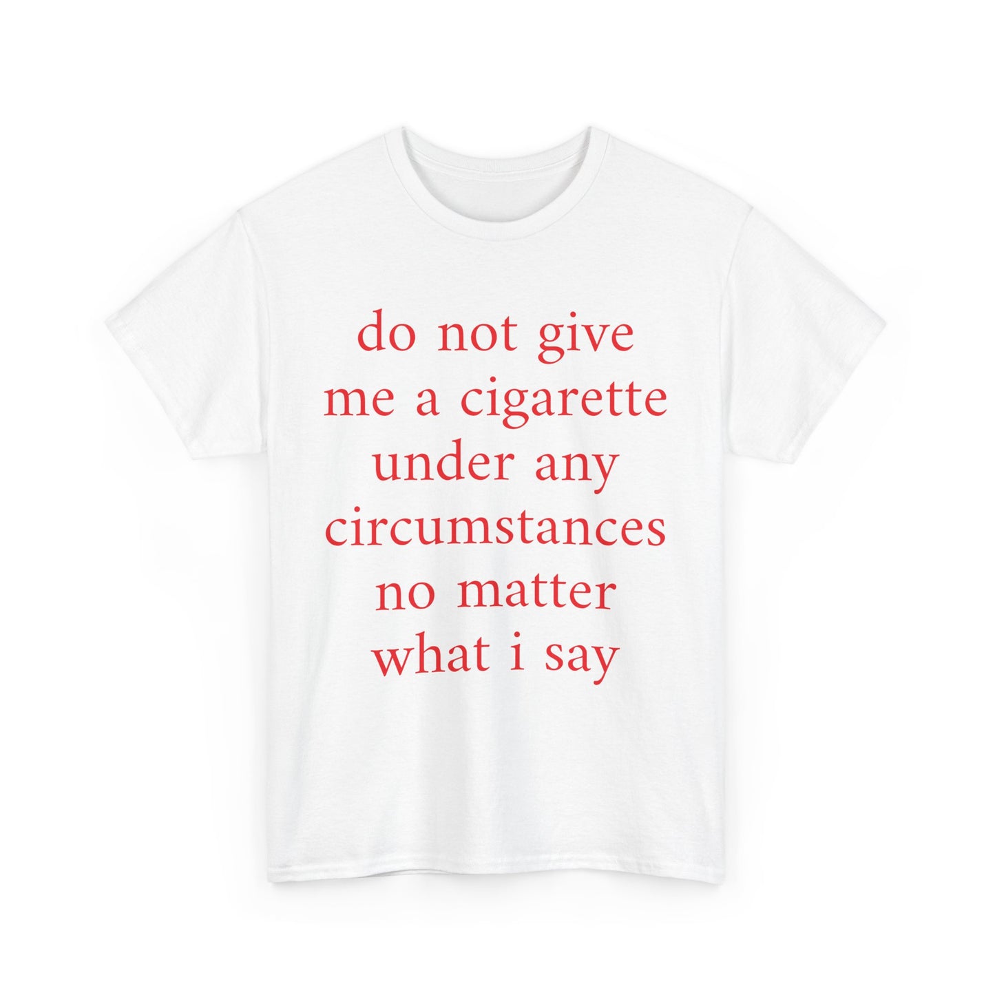 UK do not give me a cigarette under any circumstances no matter what I say Shirt