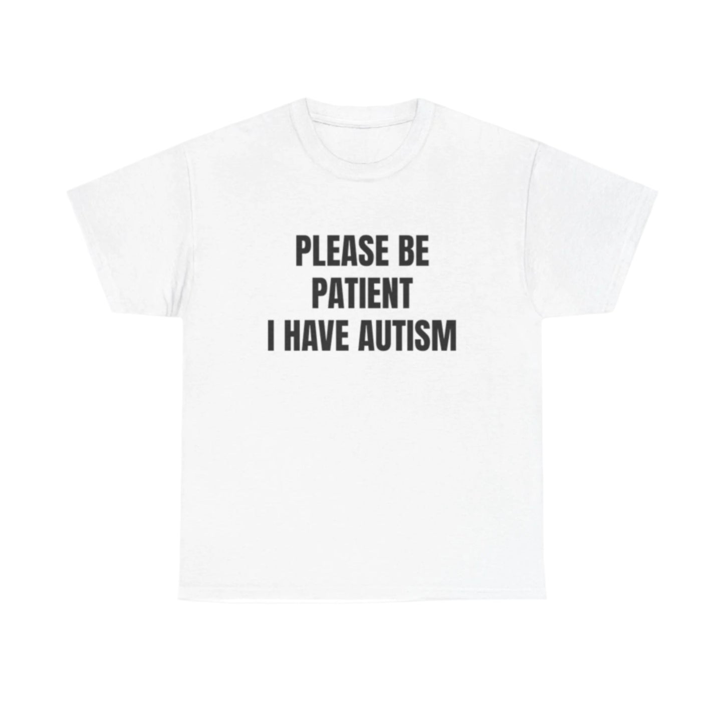 Please be patient I have autism T-Shirt