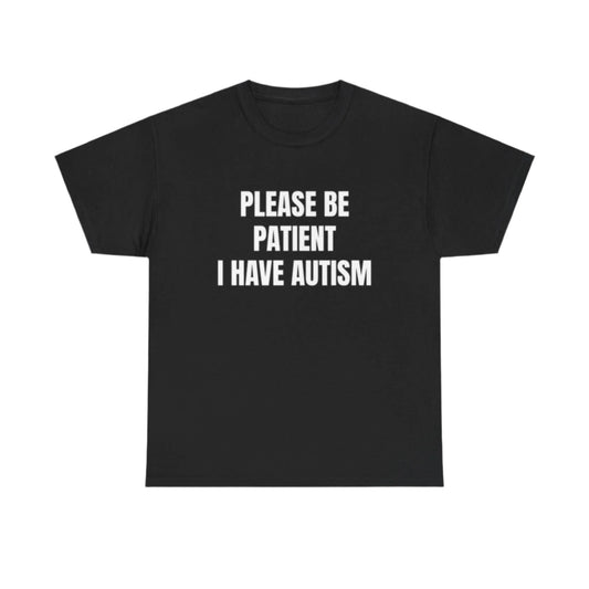 Please be patient I have autism T-Shirt