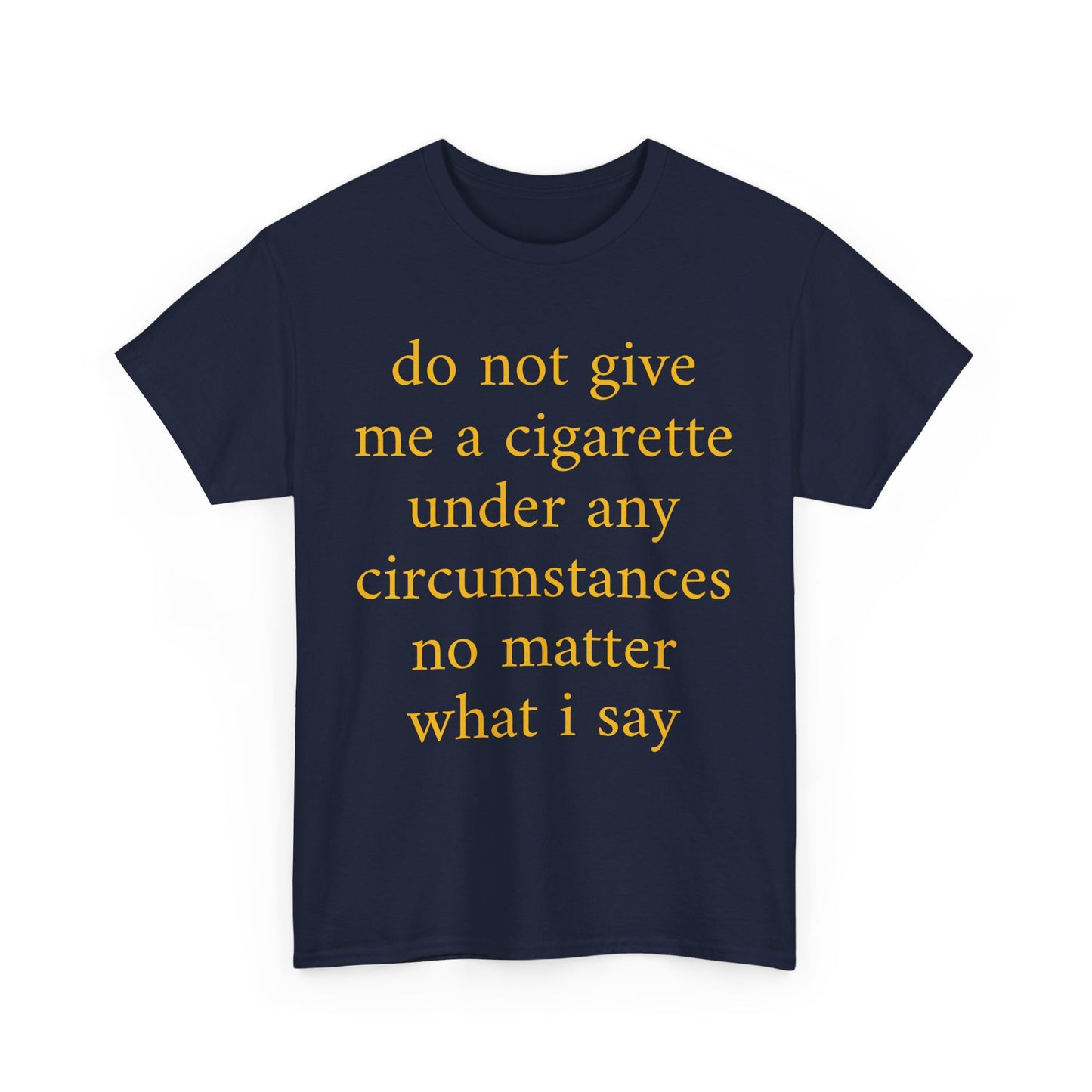 UK do not give me a cigarette under any circumstances no matter what I say Shirt