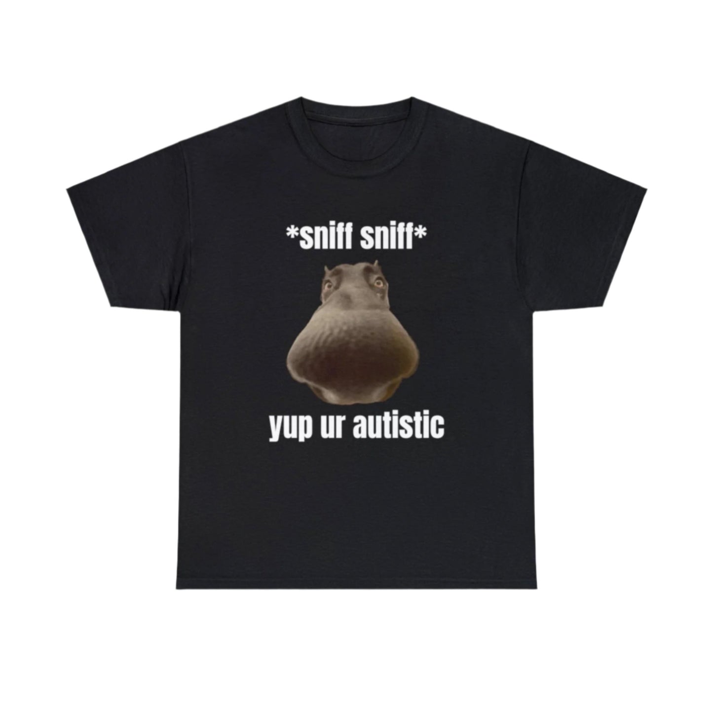 sniff sniff, yup ur autistic T-Shirt