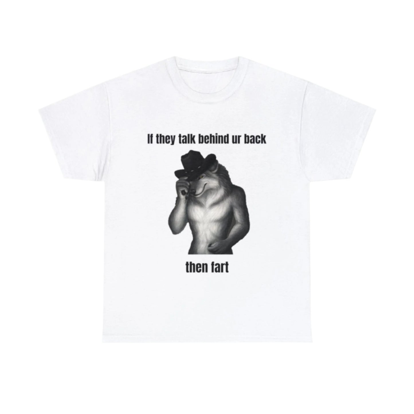 if they talk behind ur back T-Shirt