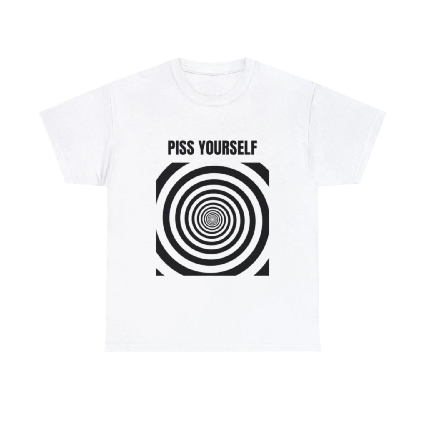 piss yourself T-Shirt