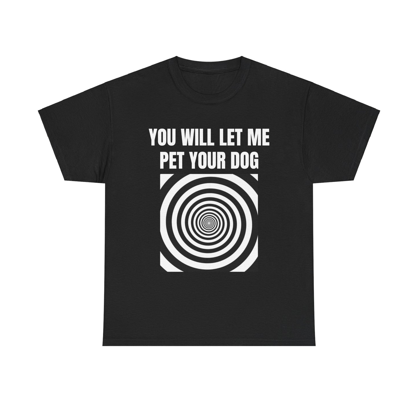 you will let me pet your dog T-Shirt