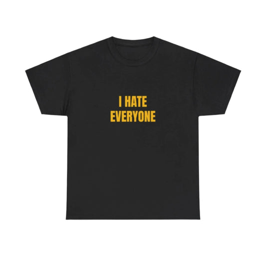 I hate everyone T-Shirt